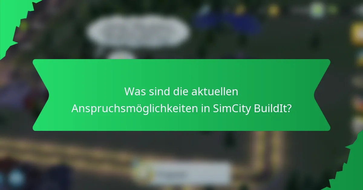 Was sind die aktuellen Anspruchsmöglichkeiten in SimCity BuildIt?