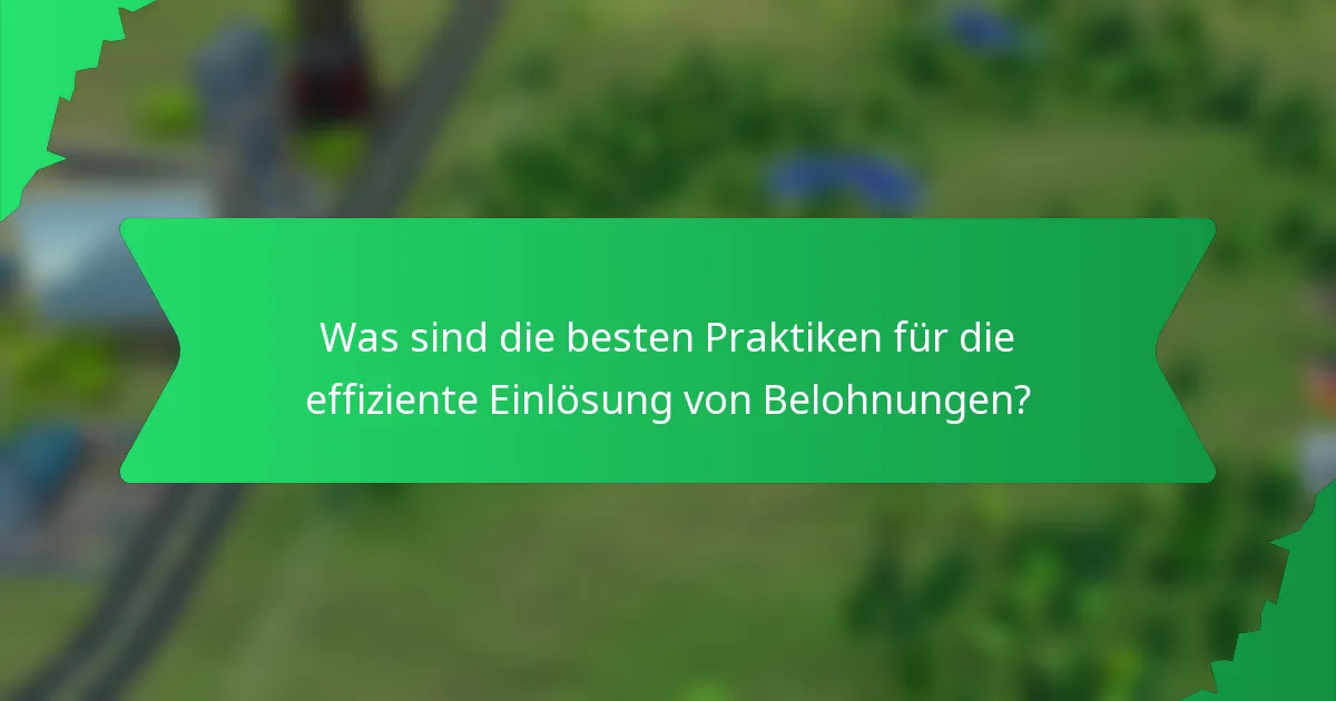 Was sind die besten Praktiken für die effiziente Einlösung von Belohnungen?