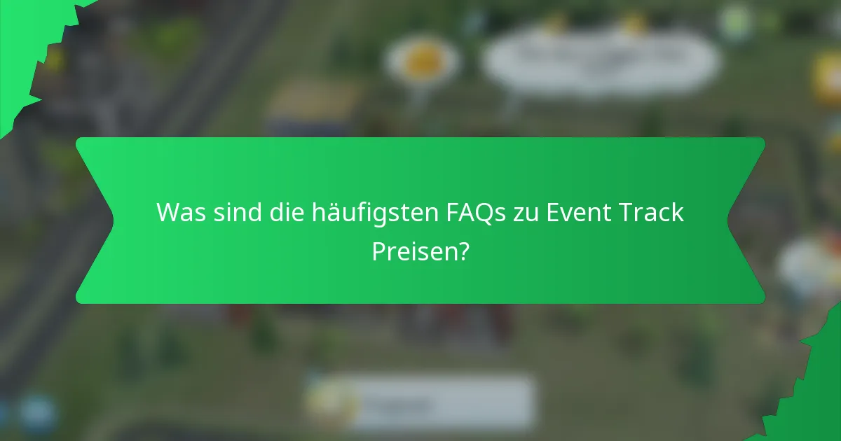 Was sind die häufigsten FAQs zu Event Track Preisen?