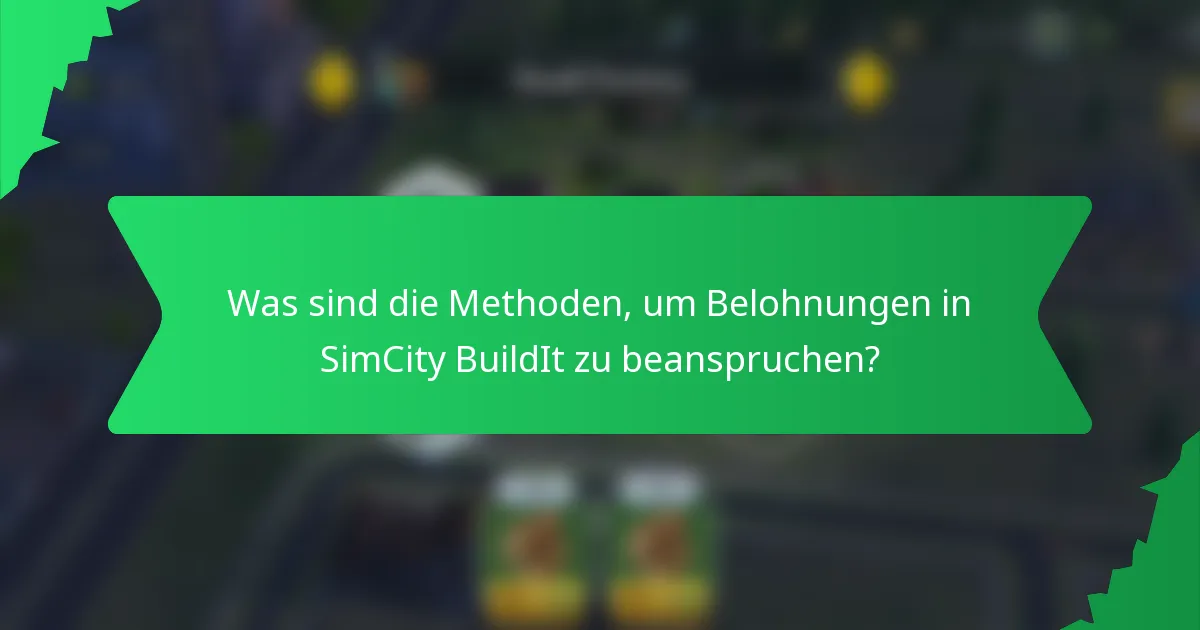 Was sind die Methoden, um Belohnungen in SimCity BuildIt zu beanspruchen?