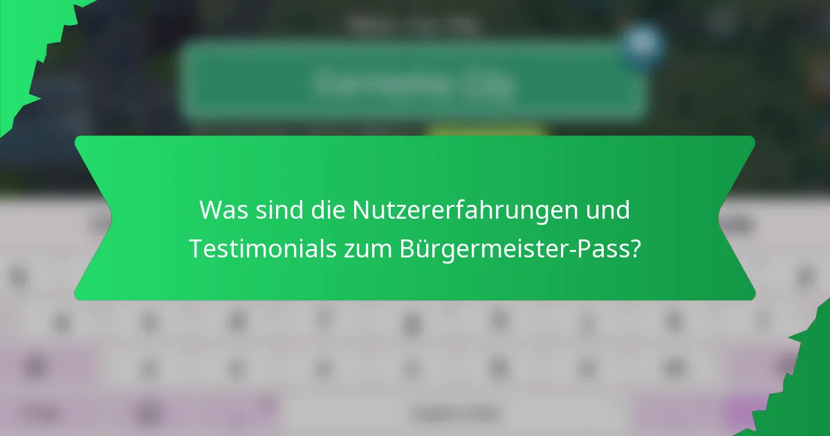 Was sind die Nutzererfahrungen und Testimonials zum Bürgermeister-Pass?