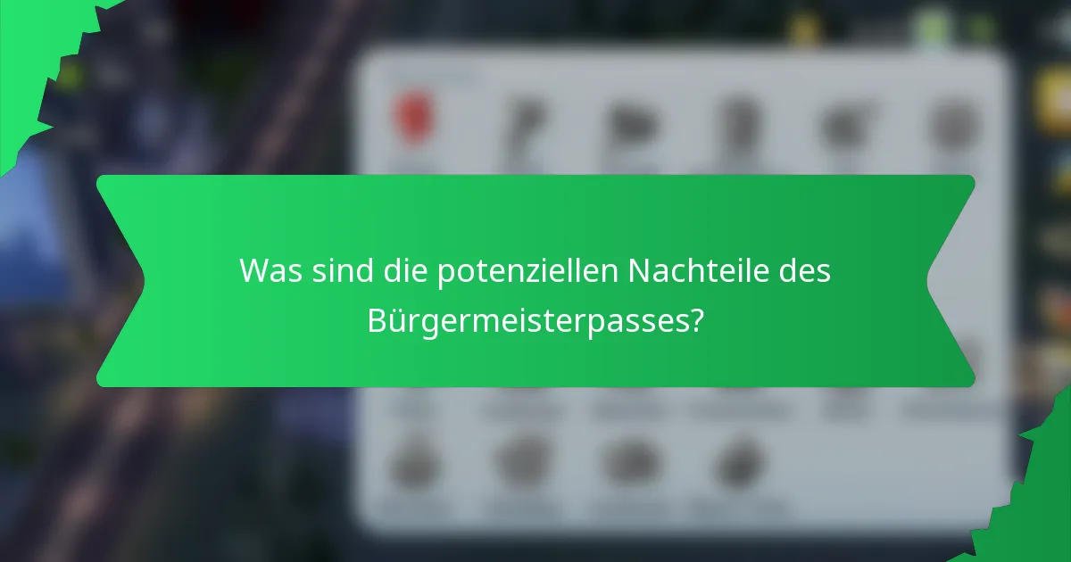 Was sind die potenziellen Nachteile des Bürgermeisterpasses?