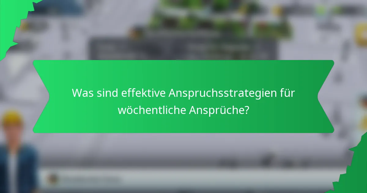 Was sind effektive Anspruchsstrategien für wöchentliche Ansprüche?