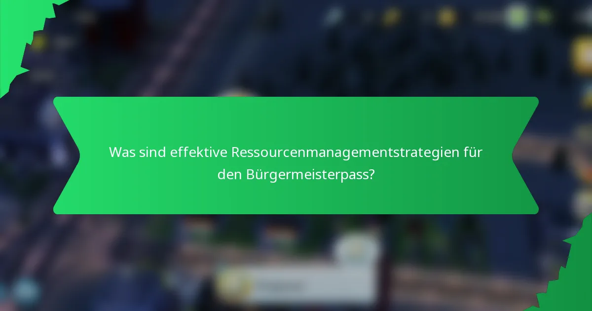 Was sind effektive Ressourcenmanagementstrategien für den Bürgermeisterpass?