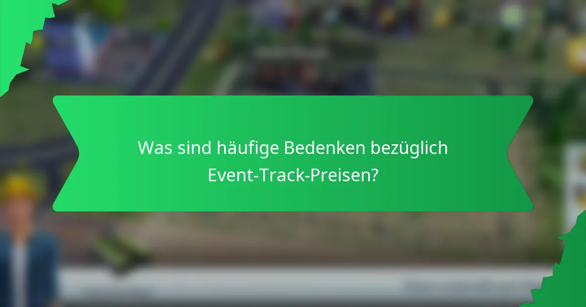 Was sind häufige Bedenken bezüglich Event-Track-Preisen?