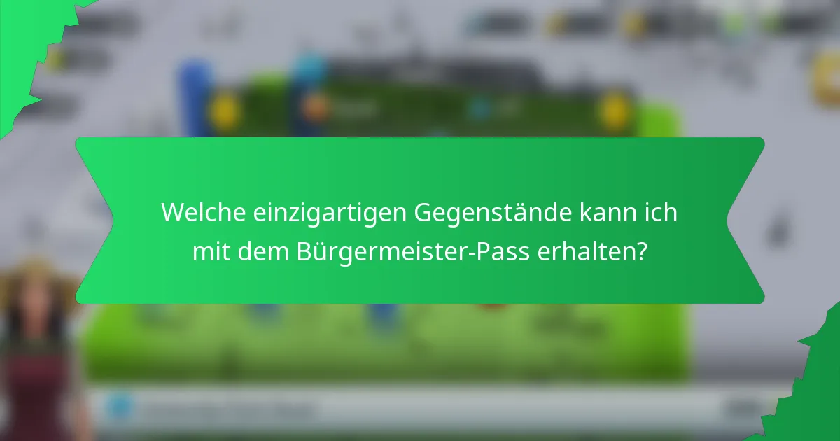 Welche einzigartigen Gegenstände kann ich mit dem Bürgermeister-Pass erhalten?