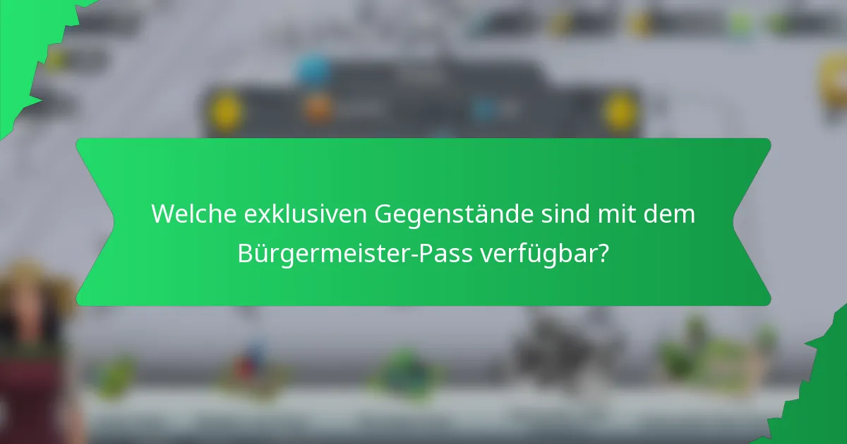 Welche exklusiven Gegenstände sind mit dem Bürgermeister-Pass verfügbar?