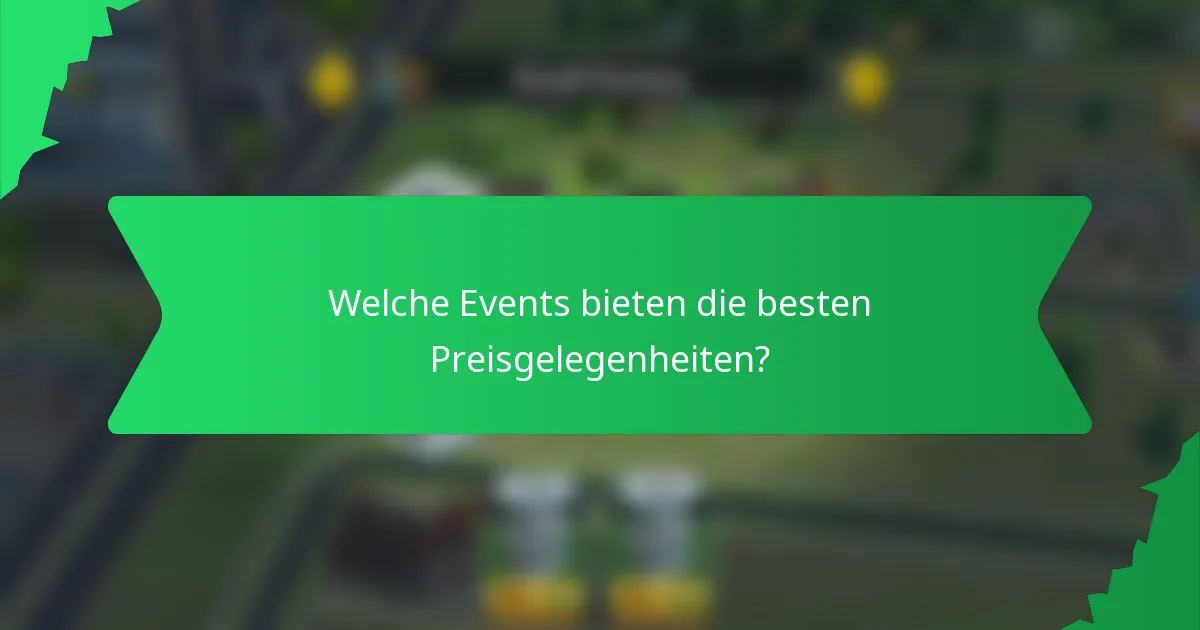 Welche Events bieten die besten Preisgelegenheiten?
