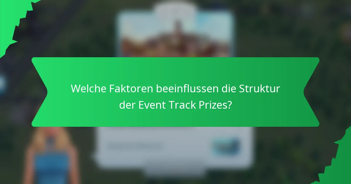 Welche Faktoren beeinflussen die Struktur der Event Track Prizes?