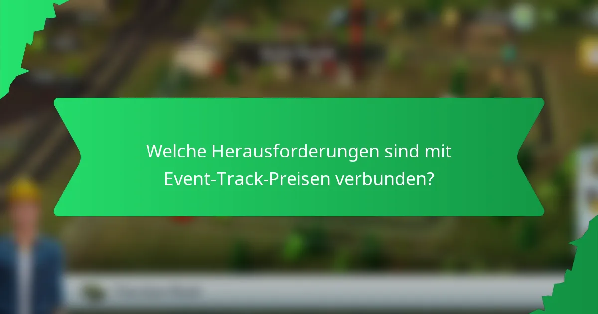 Welche Herausforderungen sind mit Event-Track-Preisen verbunden?