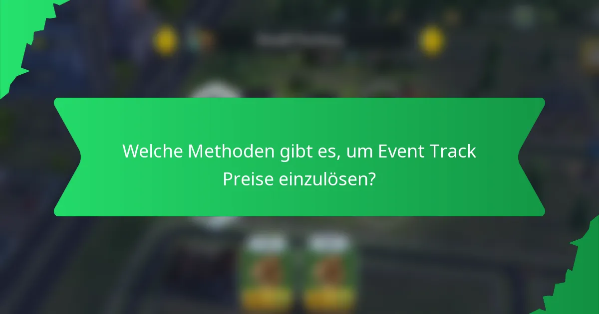 Welche Methoden gibt es, um Event Track Preise einzulösen?