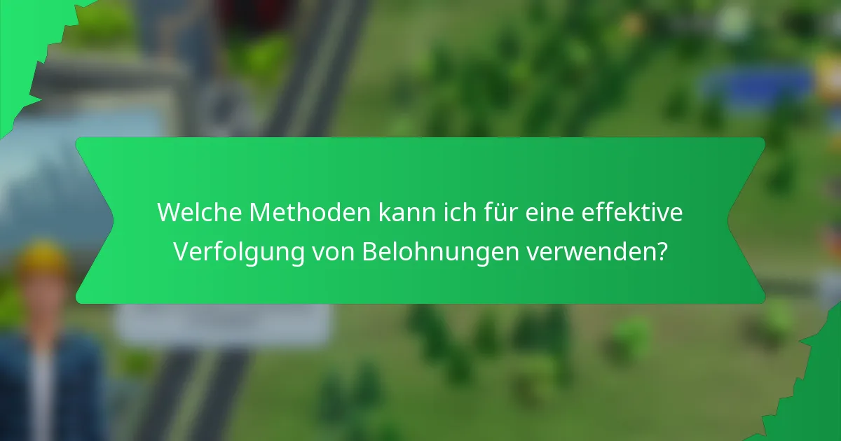 Welche Methoden kann ich für eine effektive Verfolgung von Belohnungen verwenden?
