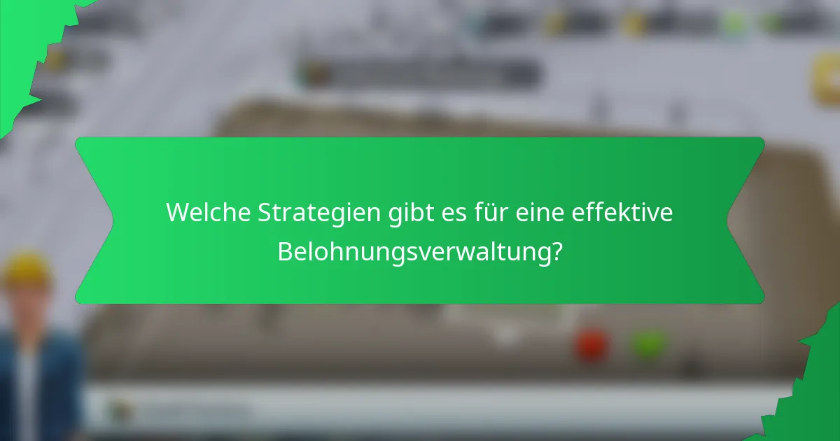 Welche Strategien gibt es für eine effektive Belohnungsverwaltung?