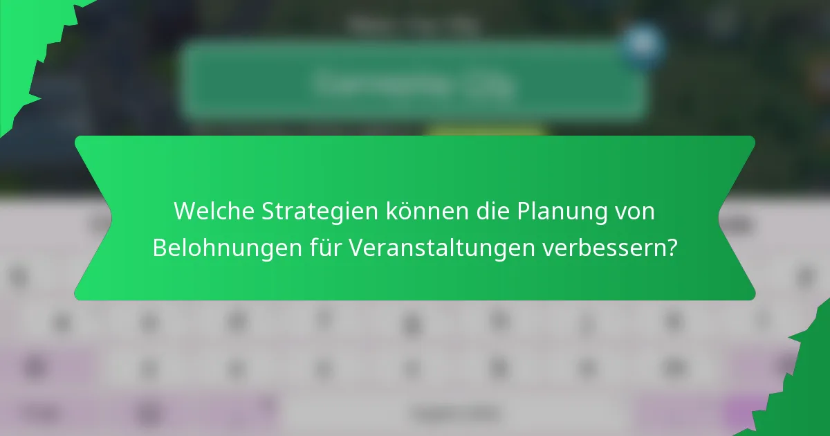 Welche Strategien können die Planung von Belohnungen für Veranstaltungen verbessern?