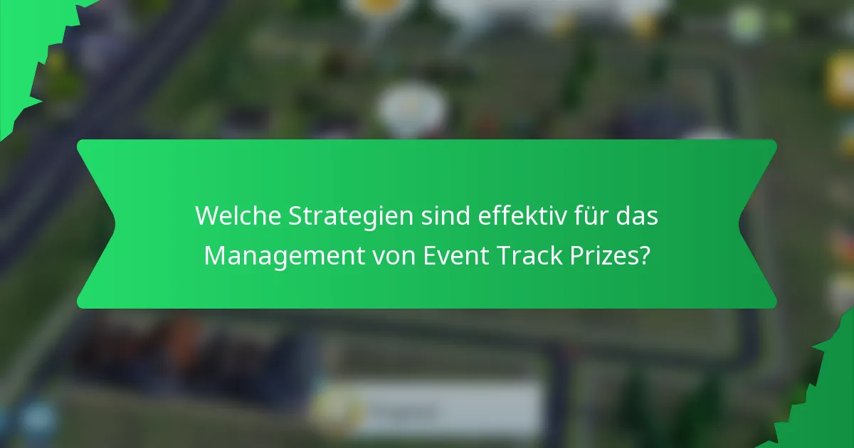 Welche Strategien sind effektiv für das Management von Event Track Prizes?