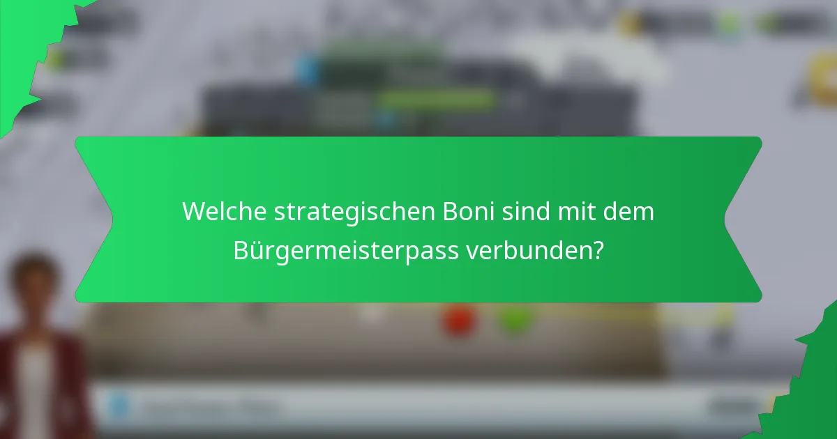 Welche strategischen Boni sind mit dem Bürgermeisterpass verbunden?