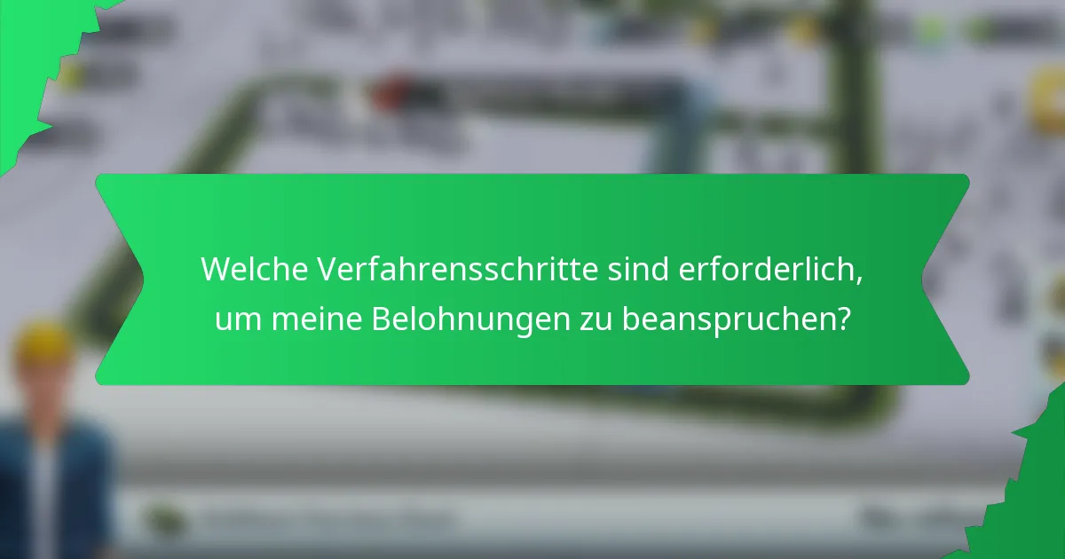 Welche Verfahrensschritte sind erforderlich, um meine Belohnungen zu beanspruchen?