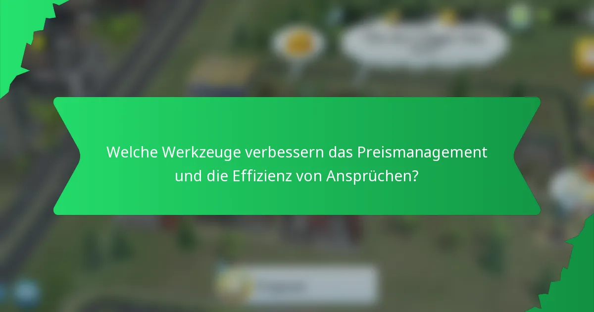 Welche Werkzeuge verbessern das Preismanagement und die Effizienz von Ansprüchen?