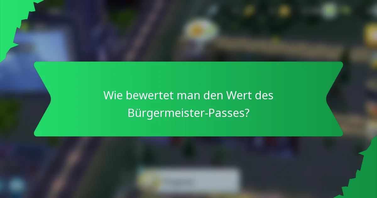 Wie bewertet man den Wert des Bürgermeister-Passes?