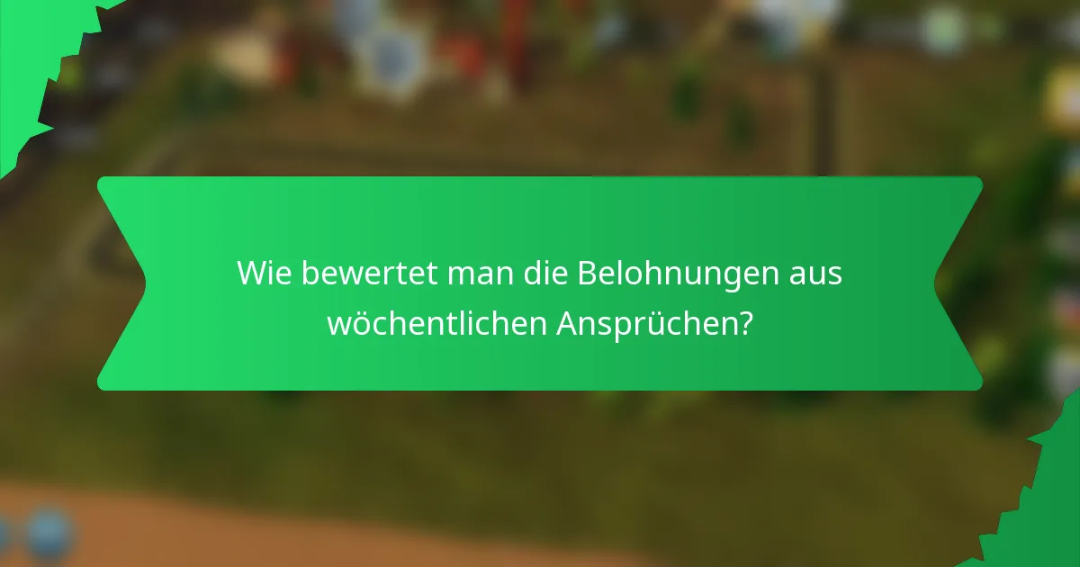 Wie bewertet man die Belohnungen aus wöchentlichen Ansprüchen?