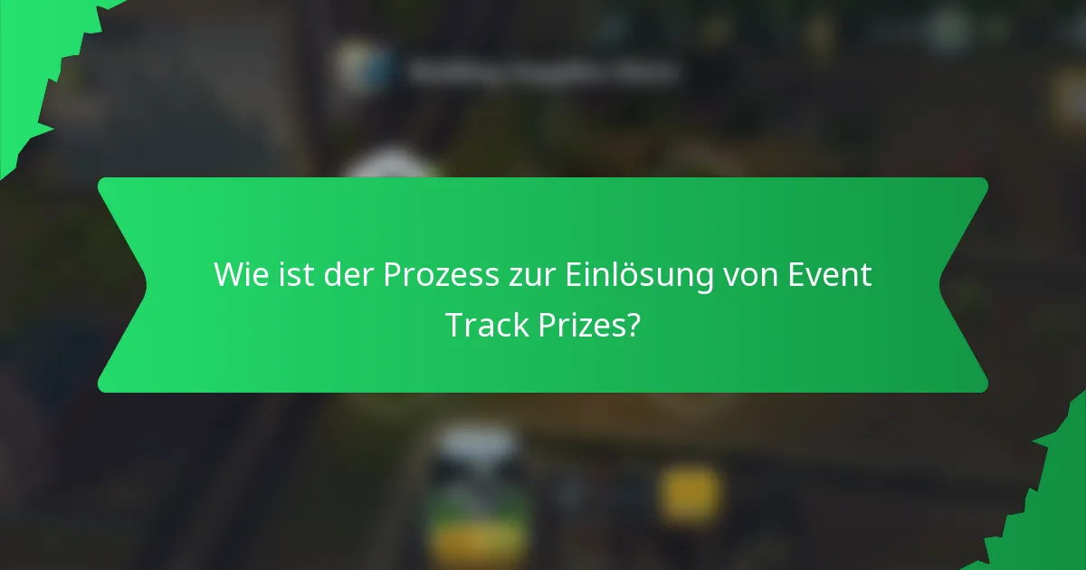 Wie ist der Prozess zur Einlösung von Event Track Prizes?