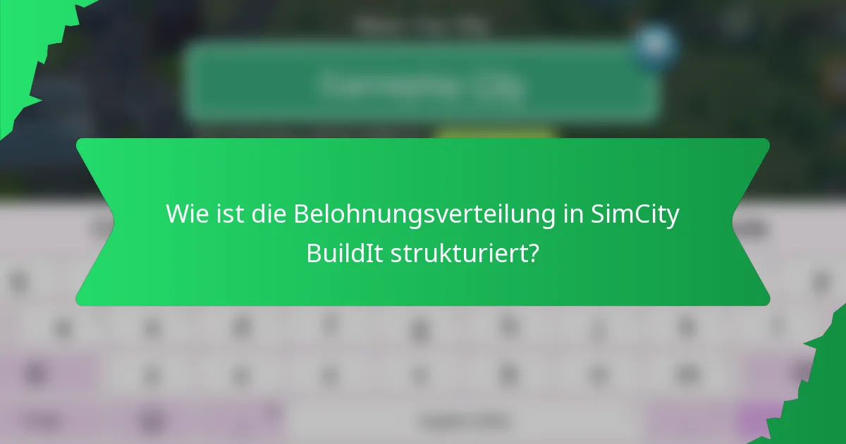 Wie ist die Belohnungsverteilung in SimCity BuildIt strukturiert?