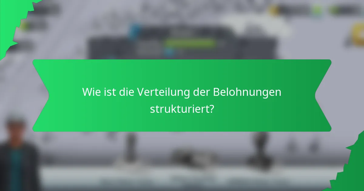 Wie ist die Verteilung der Belohnungen strukturiert?