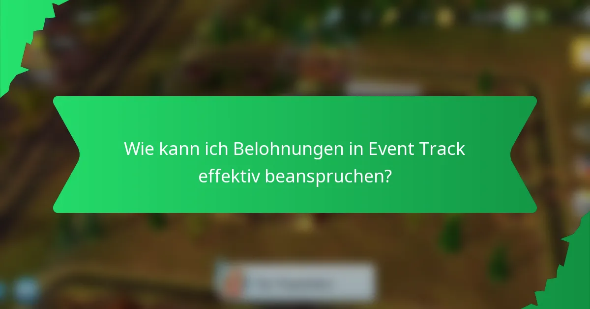 Wie kann ich Belohnungen in Event Track effektiv beanspruchen?