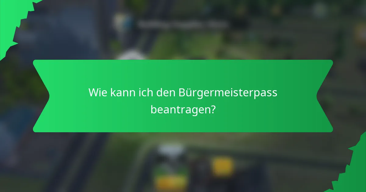 Wie kann ich den Bürgermeisterpass beantragen?