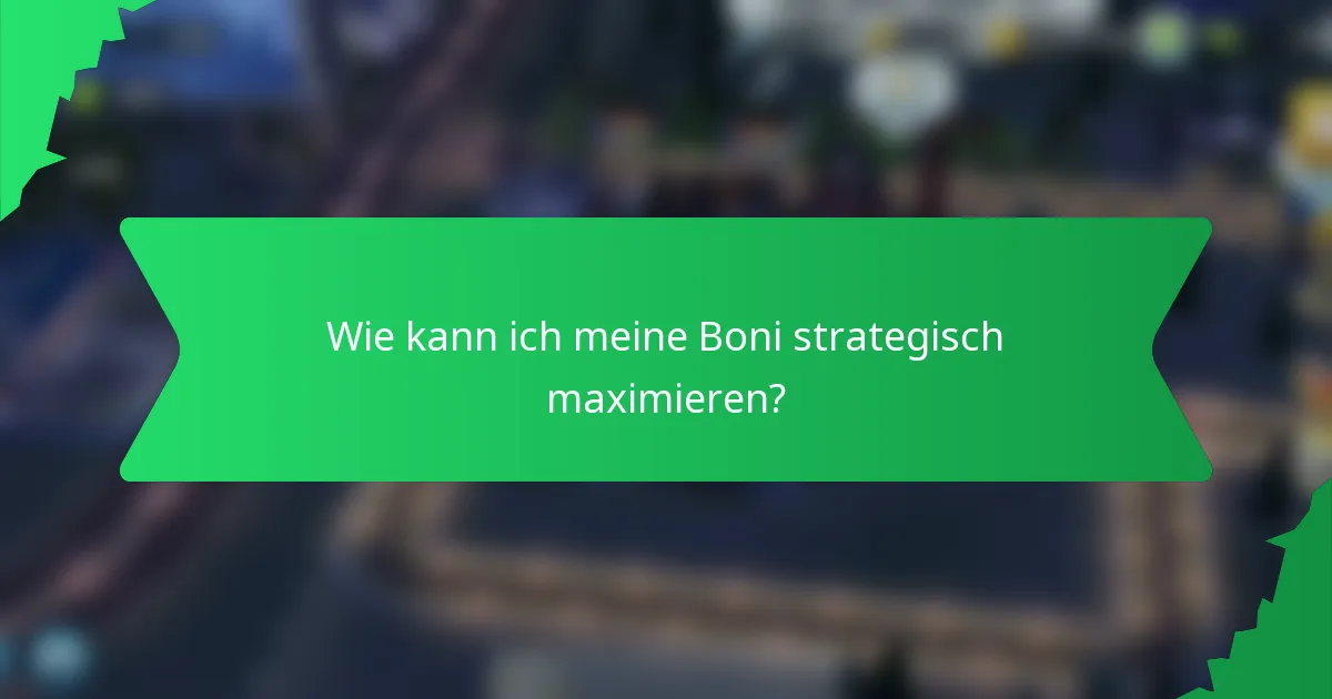 Wie kann ich meine Boni strategisch maximieren?