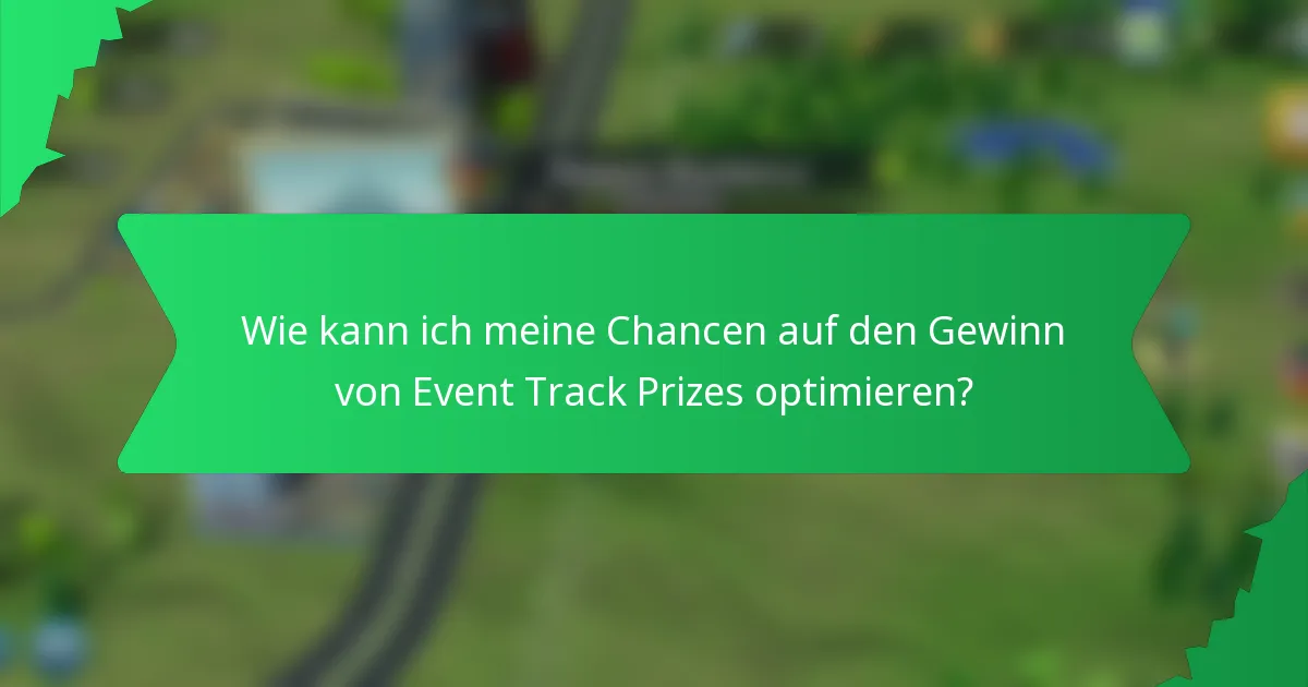 Wie kann ich meine Chancen auf den Gewinn von Event Track Prizes optimieren?