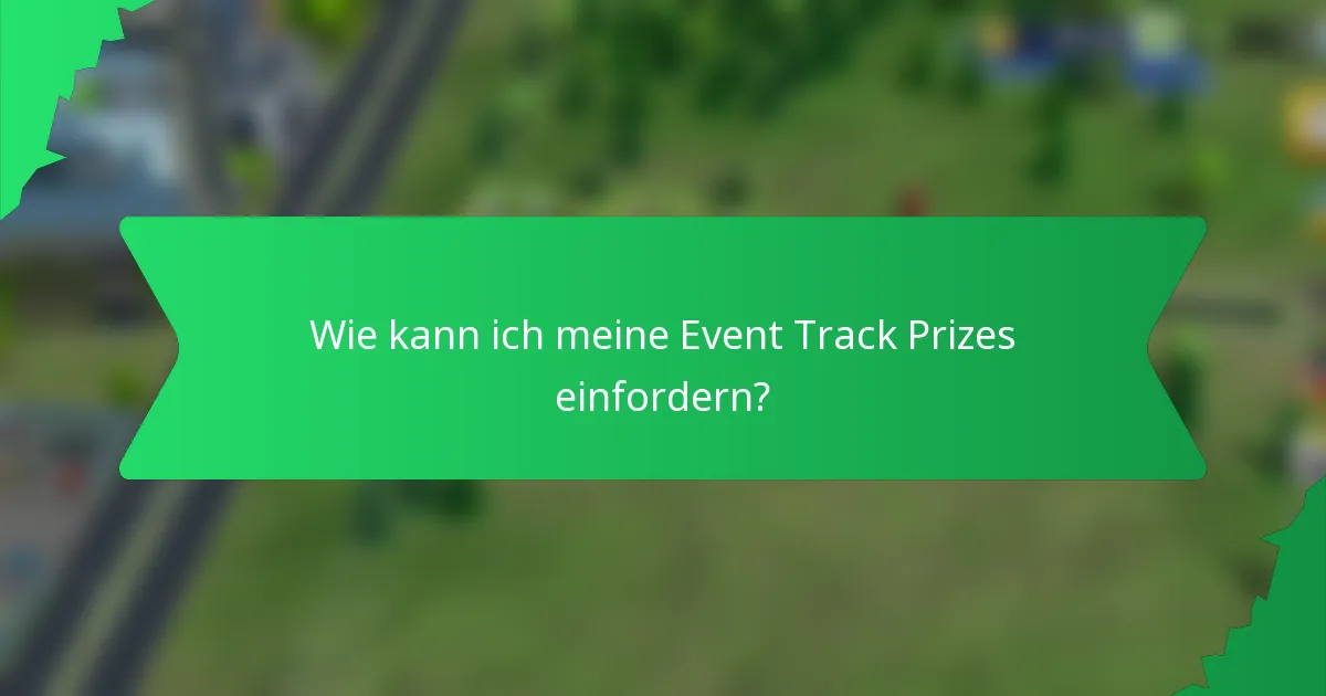 Wie kann ich meine Event Track Prizes einfordern?