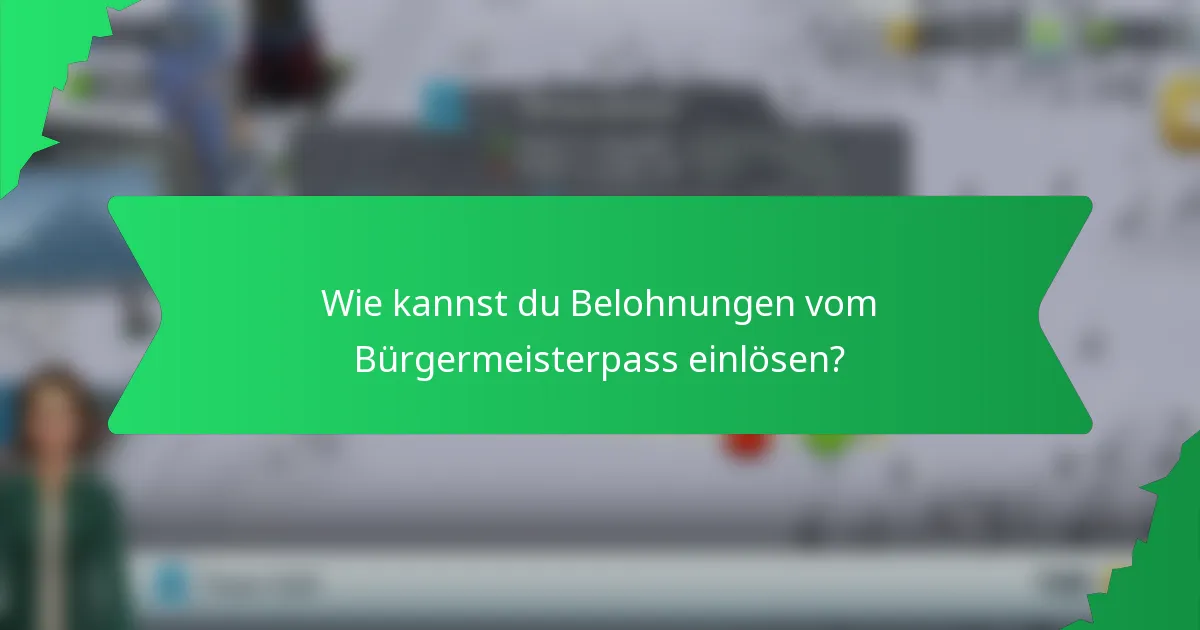 Wie kannst du Belohnungen vom Bürgermeisterpass einlösen?