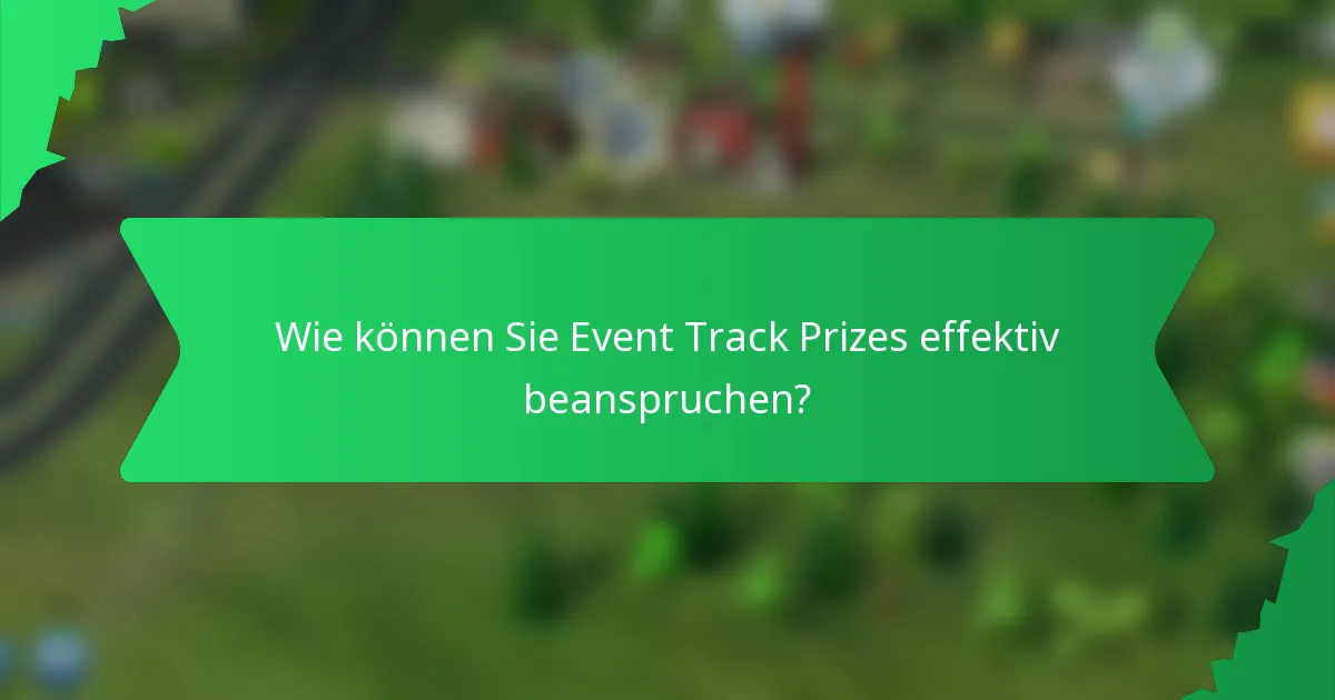 Wie können Sie Event Track Prizes effektiv beanspruchen?