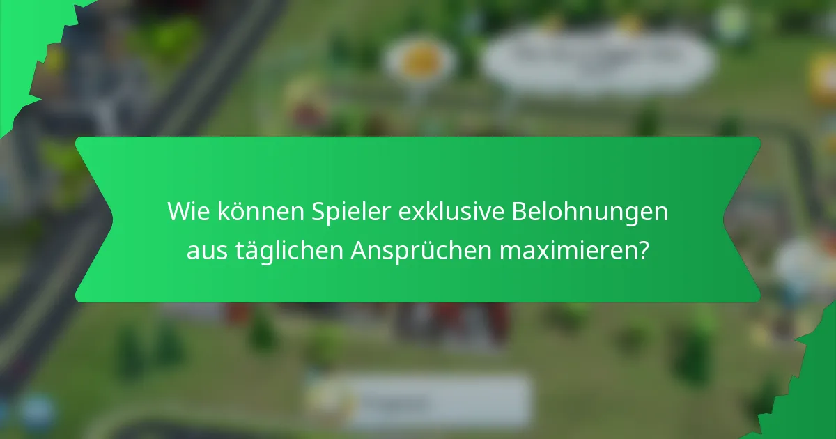 Wie können Spieler exklusive Belohnungen aus täglichen Ansprüchen maximieren?