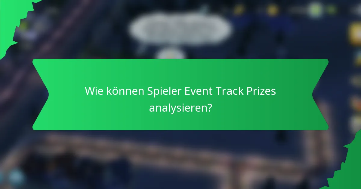 Wie können Spieler Event Track Prizes analysieren?