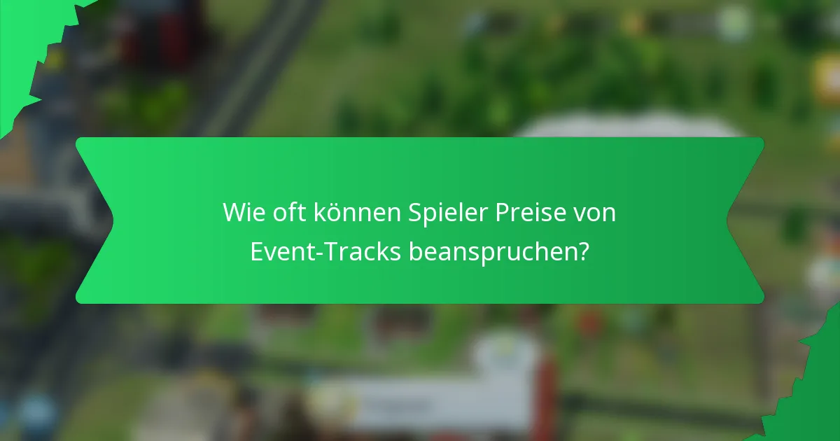 Wie oft können Spieler Preise von Event-Tracks beanspruchen?