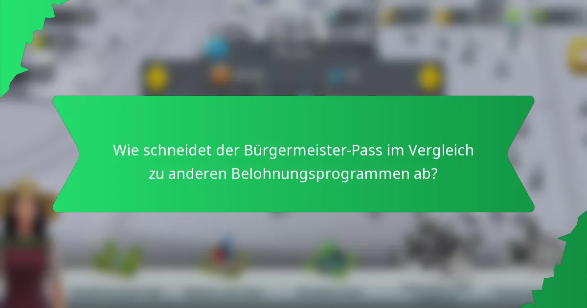 Wie schneidet der Bürgermeister-Pass im Vergleich zu anderen Belohnungsprogrammen ab?