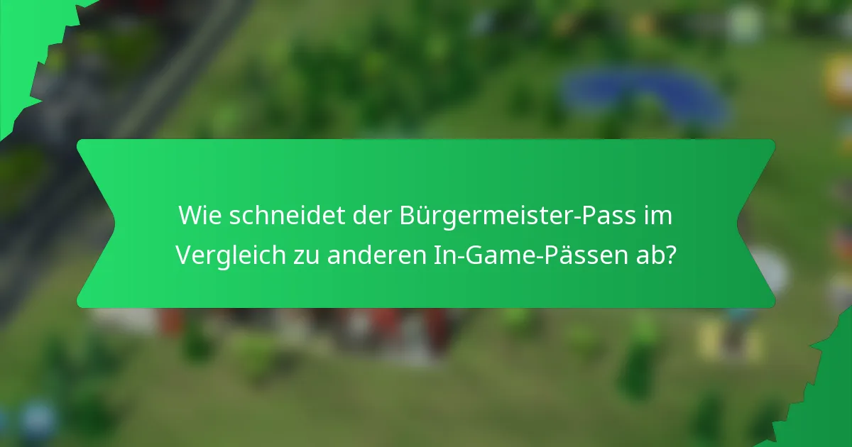 Wie schneidet der Bürgermeister-Pass im Vergleich zu anderen In-Game-Pässen ab?