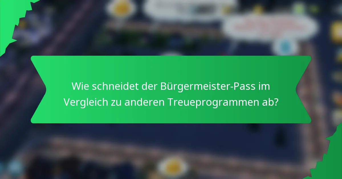 Wie schneidet der Bürgermeister-Pass im Vergleich zu anderen Treueprogrammen ab?