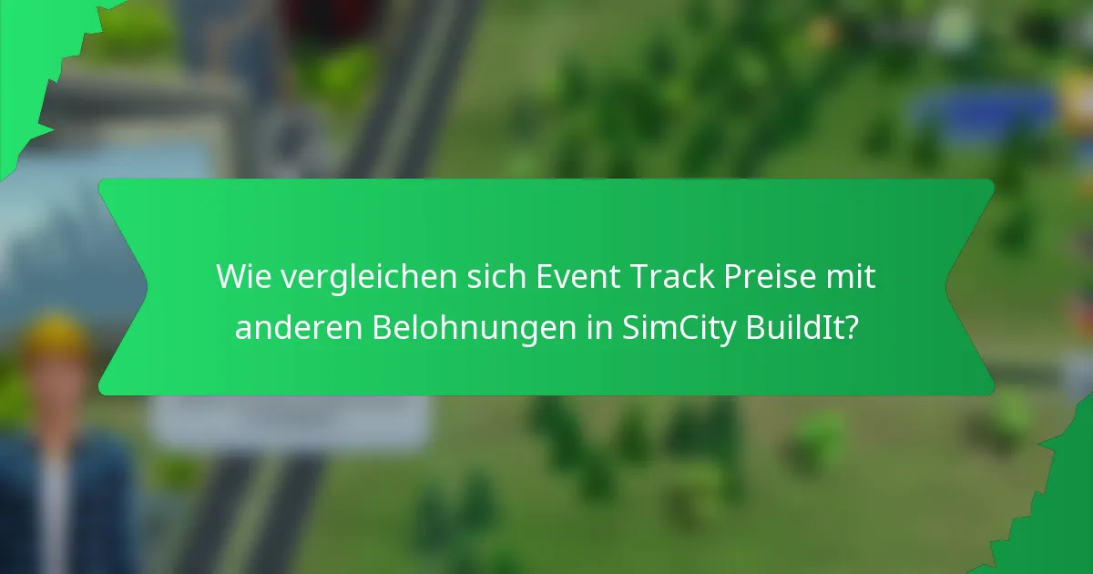 Wie vergleichen sich Event Track Preise mit anderen Belohnungen in SimCity BuildIt?