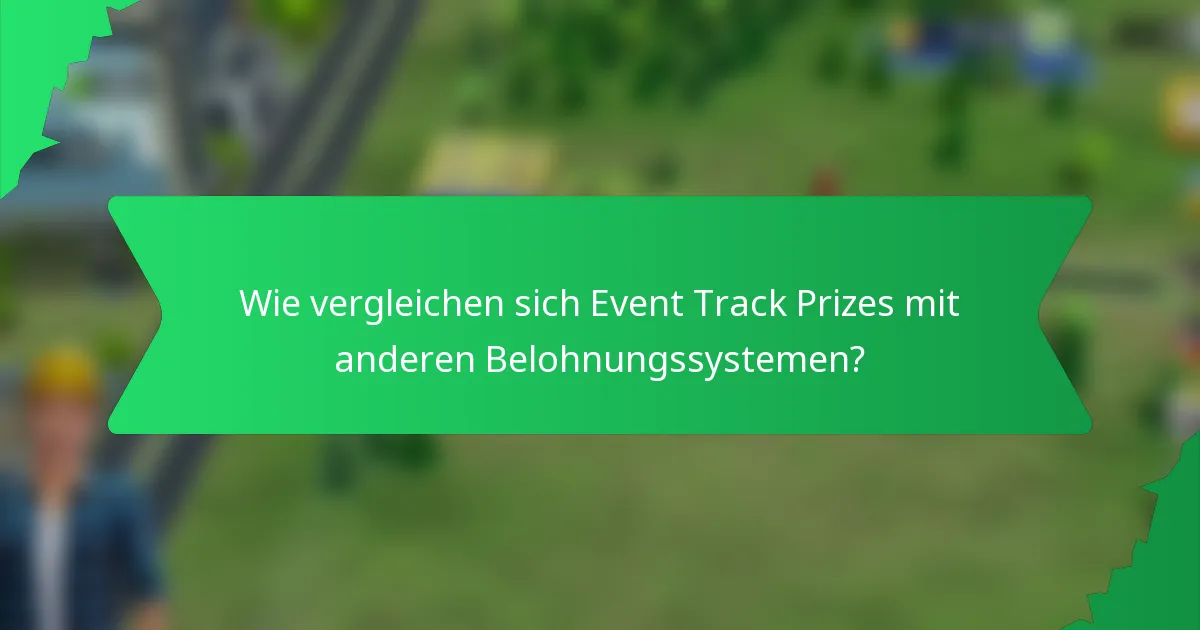Wie vergleichen sich Event Track Prizes mit anderen Belohnungssystemen?