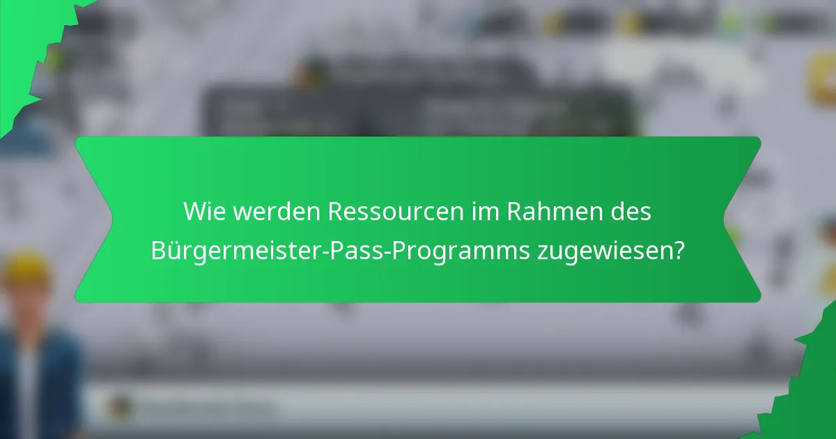 Wie werden Ressourcen im Rahmen des Bürgermeister-Pass-Programms zugewiesen?