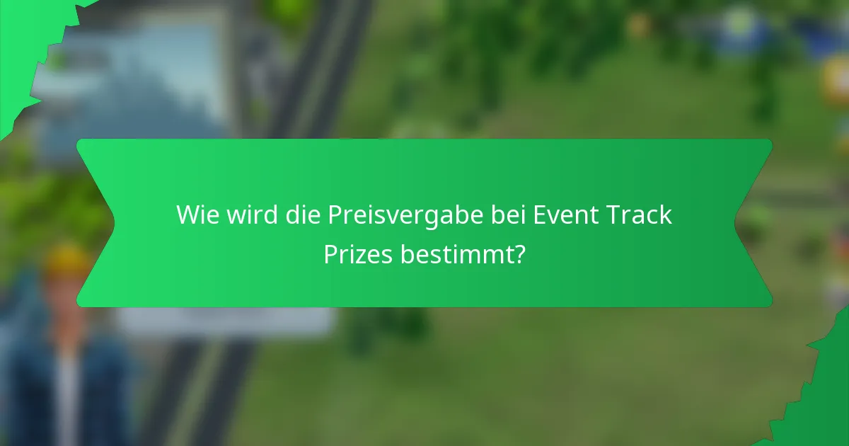 Wie wird die Preisvergabe bei Event Track Prizes bestimmt?